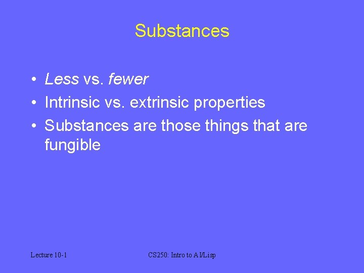 Substances • Less vs. fewer • Intrinsic vs. extrinsic properties • Substances are those