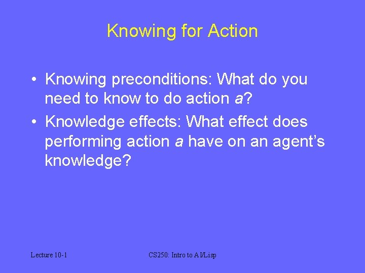 Knowing for Action • Knowing preconditions: What do you need to know to do