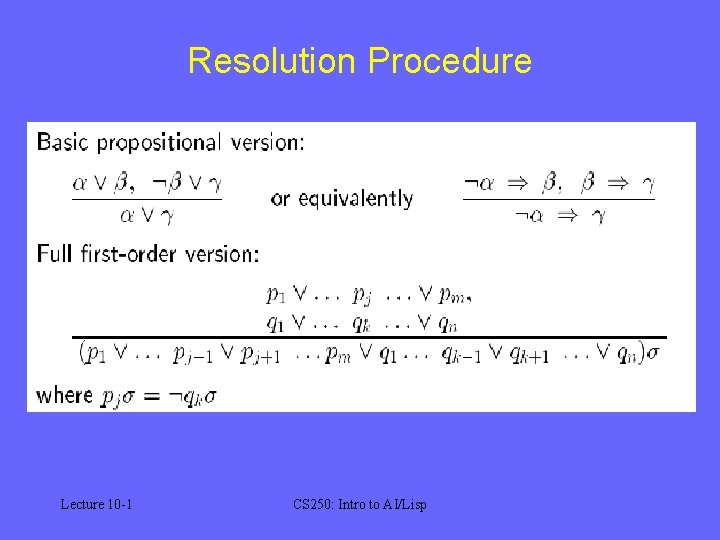 Resolution Procedure Lecture 10 -1 CS 250: Intro to AI/Lisp 