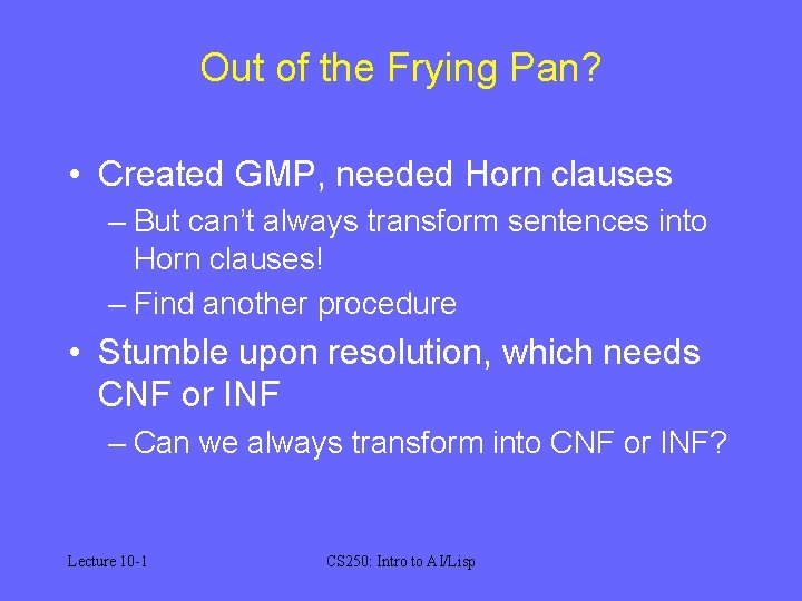 Out of the Frying Pan? • Created GMP, needed Horn clauses – But can’t