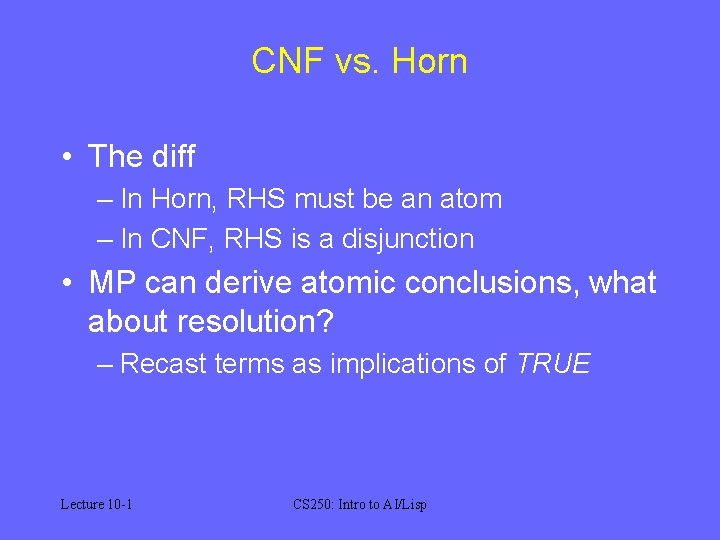CNF vs. Horn • The diff – In Horn, RHS must be an atom