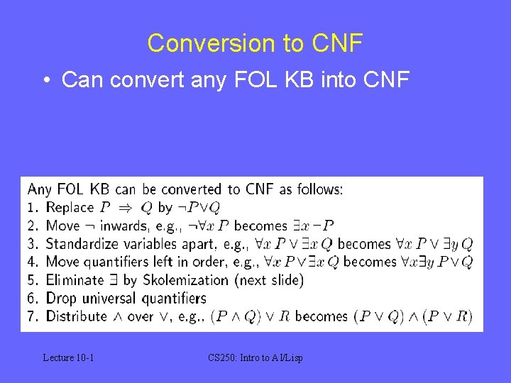 Conversion to CNF • Can convert any FOL KB into CNF Lecture 10 -1