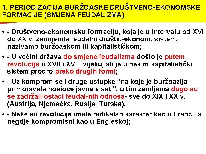 1. PERIODIZACIJA BURŽOASKE DRUŠTVENO EKONOMSKE FORMACIJE (SMJENA FEUDALIZMA) • Društveno ekonomsku formaciju, koja je