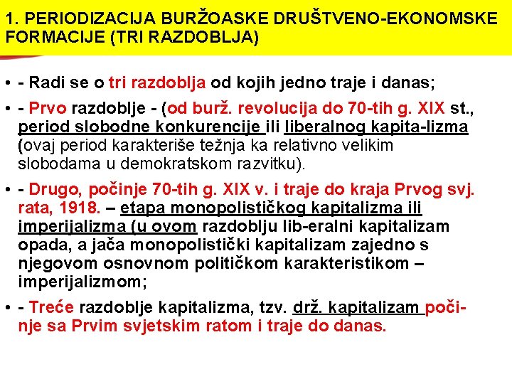 1. PERIODIZACIJA BURŽOASKE DRUŠTVENO EKONOMSKE FORMACIJE (TRI RAZDOBLJA) • Radi se o tri razdoblja