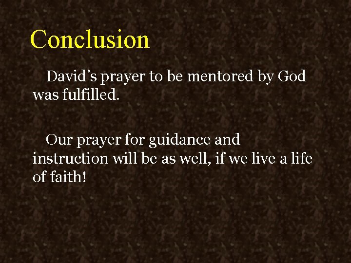 Conclusion David’s prayer to be mentored by God was fulfilled. Our prayer for guidance Conclusion David’s prayer to be mentored by God was fulfilled. Our prayer for guidance