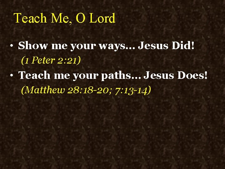 Teach Me, O Lord • Show me your ways… Jesus Did! (1 Peter 2: