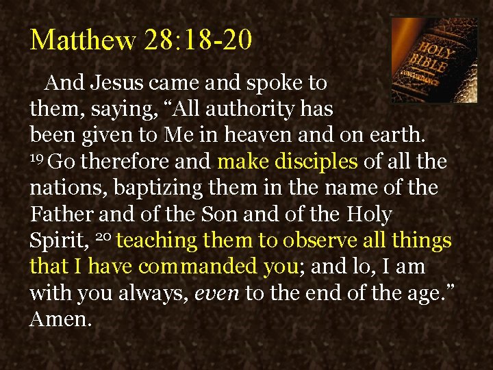 Matthew 28: 18 -20 And Jesus came and spoke to them, saying, “All authority