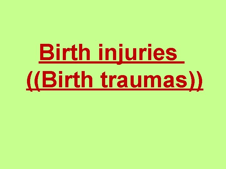 Birth injuries ((Birth traumas)) 