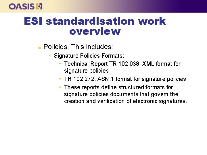 ESI standardisation work overview n Policies. This includes: • Signature Policies Formats: • Technical