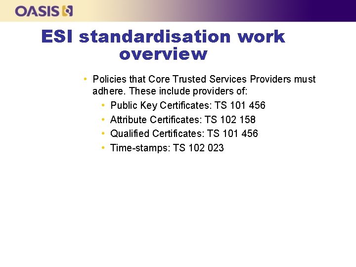 ESI standardisation work overview • Policies that Core Trusted Services Providers must adhere. These