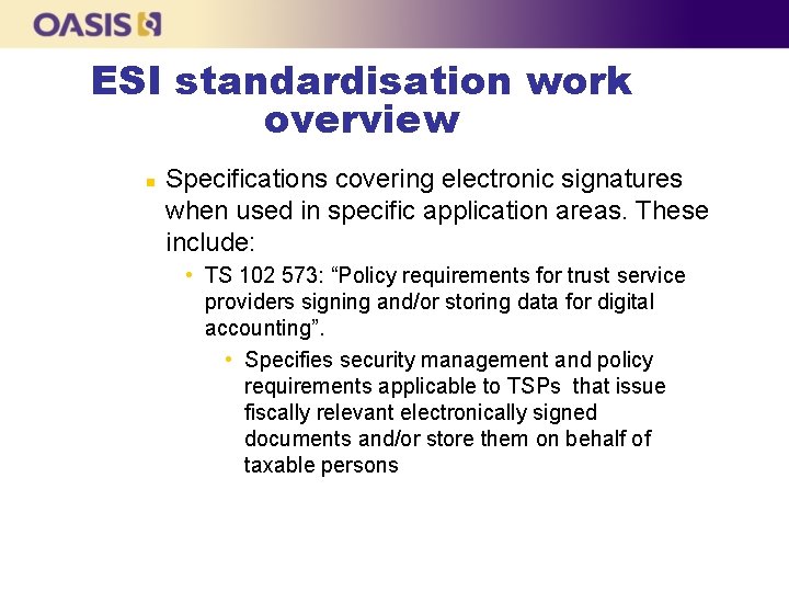 ESI standardisation work overview n Specifications covering electronic signatures when used in specific application