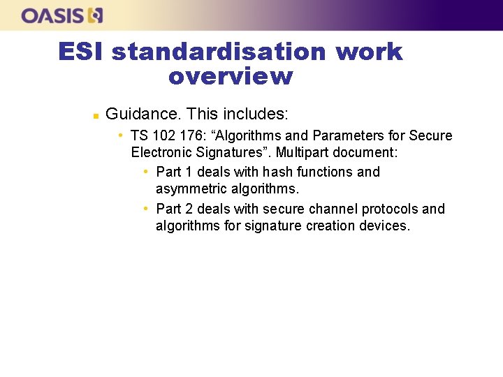 ESI standardisation work overview n Guidance. This includes: • TS 102 176: “Algorithms and