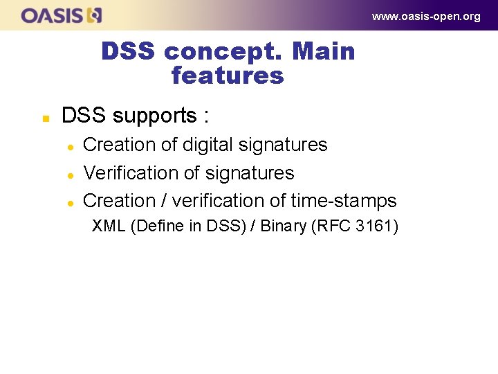www. oasis-open. org DSS concept. Main features n DSS supports : l l l