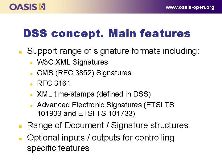 www. oasis-open. org DSS concept. Main features n Support range of signature formats including: