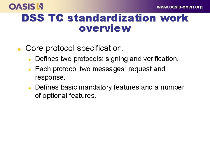 www. oasis-open. org DSS TC standardization work overview n Core protocol specification. l l