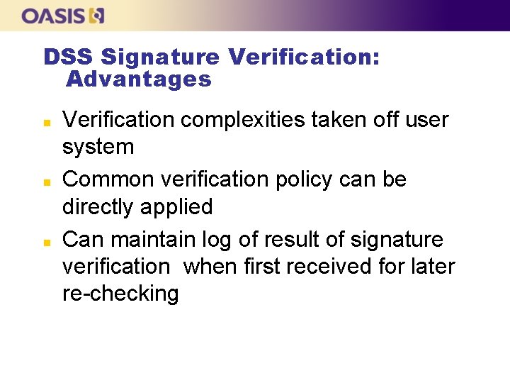 DSS Signature Verification: Advantages n n n Verification complexities taken off user system Common