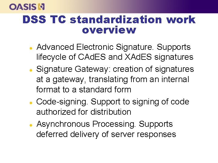 DSS TC standardization work overview l l Advanced Electronic Signature. Supports lifecycle of CAd.