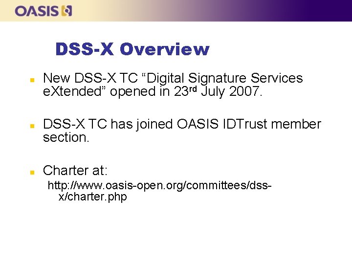 DSS-X Overview n n n New DSS-X TC “Digital Signature Services e. Xtended” opened