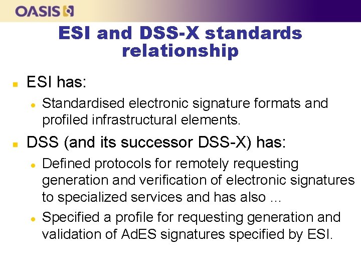 ESI and DSS-X standards relationship n ESI has: l n Standardised electronic signature formats