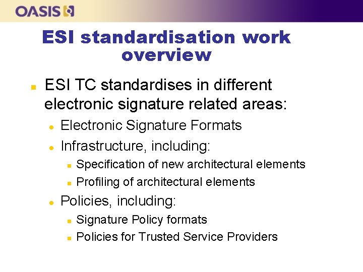 ESI standardisation work overview n ESI TC standardises in different electronic signature related areas: