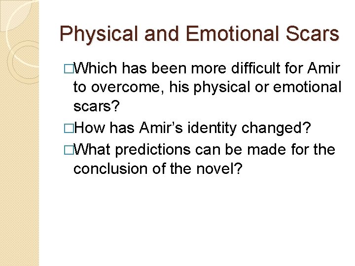 Physical and Emotional Scars �Which has been more difficult for Amir to overcome, his Physical and Emotional Scars �Which has been more difficult for Amir to overcome, his