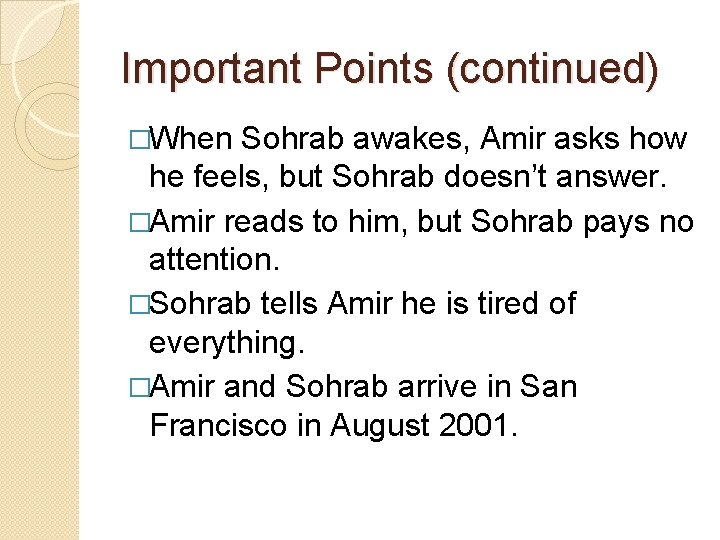 Important Points (continued) �When Sohrab awakes, Amir asks how he feels, but Sohrab doesn’t Important Points (continued) �When Sohrab awakes, Amir asks how he feels, but Sohrab doesn’t