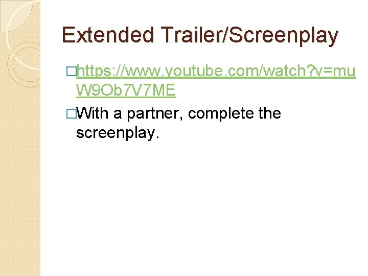 Extended Trailer/Screenplay �https: //www. youtube. com/watch? v=mu W 9 Ob 7 V 7 ME Extended Trailer/Screenplay �https: //www. youtube. com/watch? v=mu W 9 Ob 7 V 7 ME