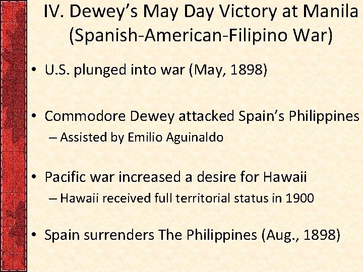 IV. Dewey’s May Day Victory at Manila (Spanish-American-Filipino War) • U. S. plunged into