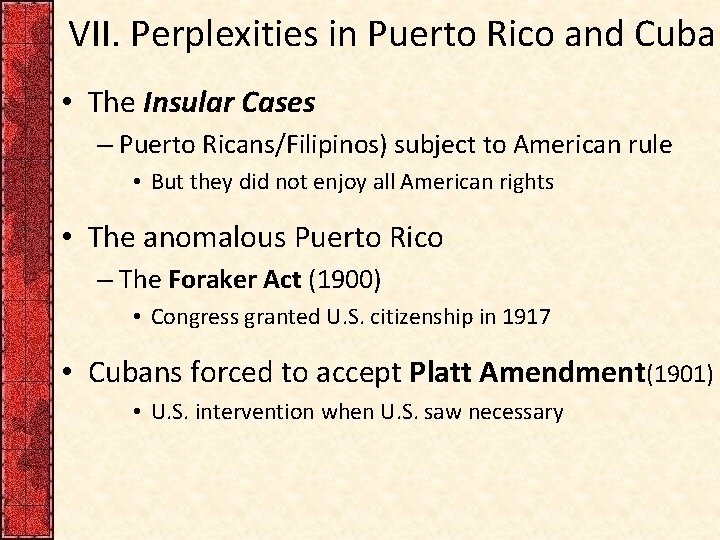 VII. Perplexities in Puerto Rico and Cuba • The Insular Cases – Puerto Ricans/Filipinos)