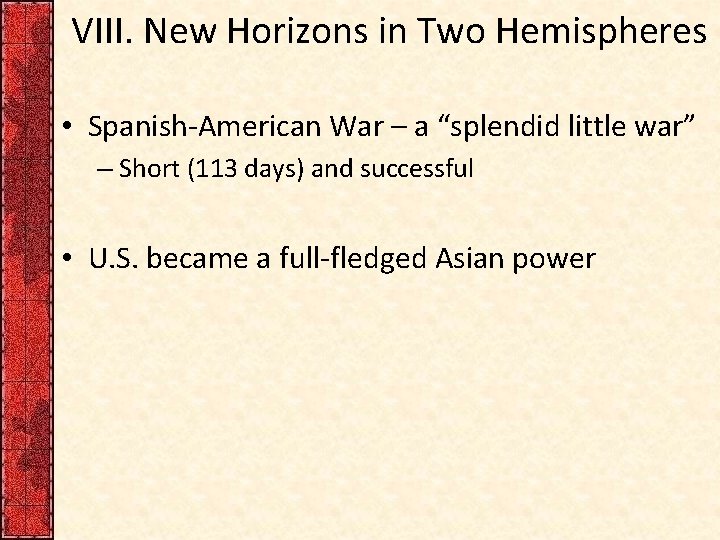 VIII. New Horizons in Two Hemispheres • Spanish-American War – a “splendid little war”