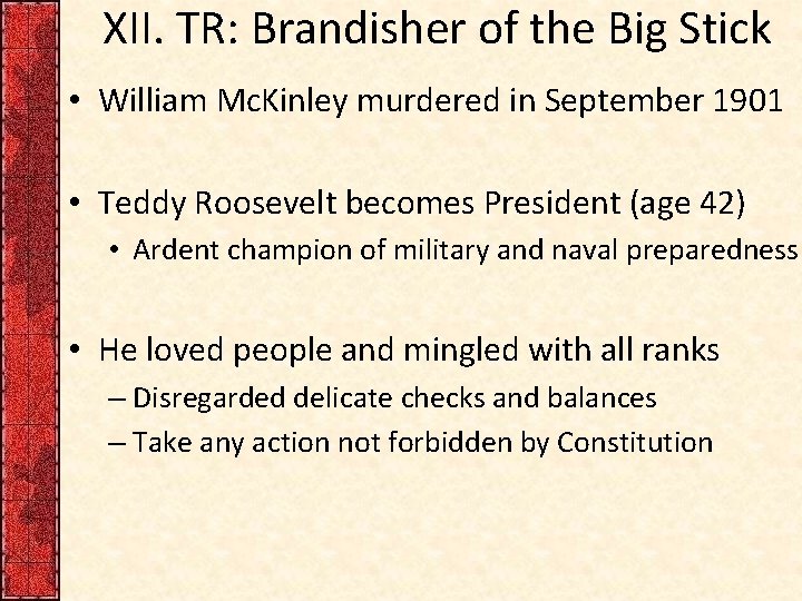 XII. TR: Brandisher of the Big Stick • William Mc. Kinley murdered in September