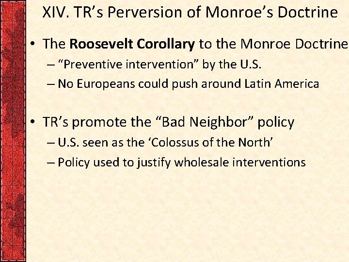 XIV. TR’s Perversion of Monroe’s Doctrine • The Roosevelt Corollary to the Monroe Doctrine