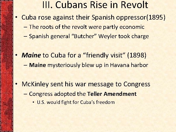 III. Cubans Rise in Revolt • Cuba rose against their Spanish oppressor(1895) – The