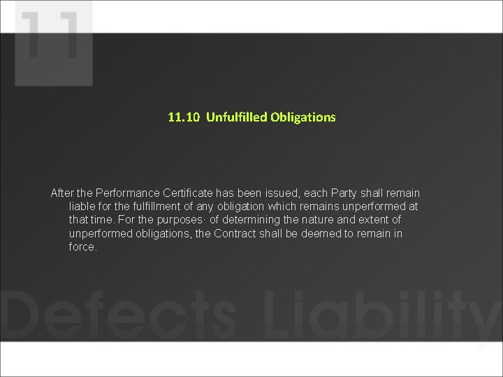 11. 10 Unfulfilled Obligations After the Performance Certificate has been issued, each Party shall