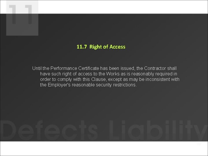 11. 7 Right of Access Until the Performance Certificate has been issued, the Contractor 11. 7 Right of Access Until the Performance Certificate has been issued, the Contractor