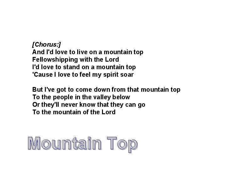 [Chorus: ] And I'd love to live on a mountain top Fellowshipping with the