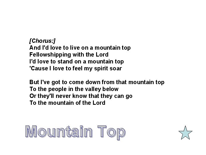 [Chorus: ] And I'd love to live on a mountain top Fellowshipping with the