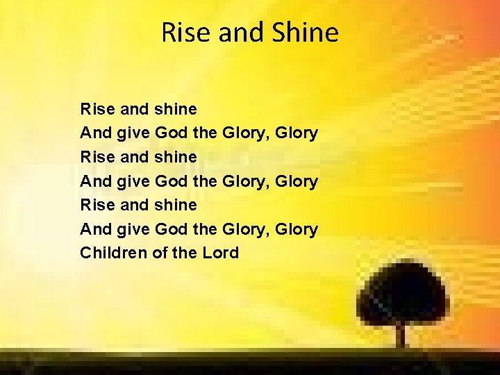 Rise and Shine Rise and shine And give God the Glory, Glory Children of Rise and Shine Rise and shine And give God the Glory, Glory Children of