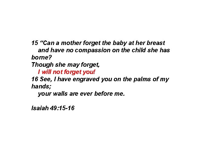 15 “Can a mother forget the baby at her breast and have no compassion 15 “Can a mother forget the baby at her breast and have no compassion