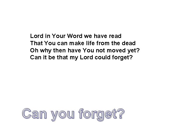 Lord in Your Word we have read That You can make life from the Lord in Your Word we have read That You can make life from the