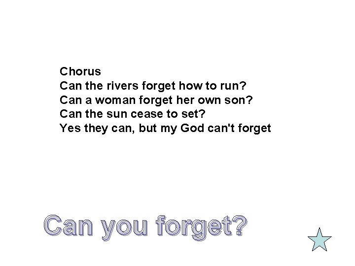 Chorus Can the rivers forget how to run? Can a woman forget her own Chorus Can the rivers forget how to run? Can a woman forget her own
