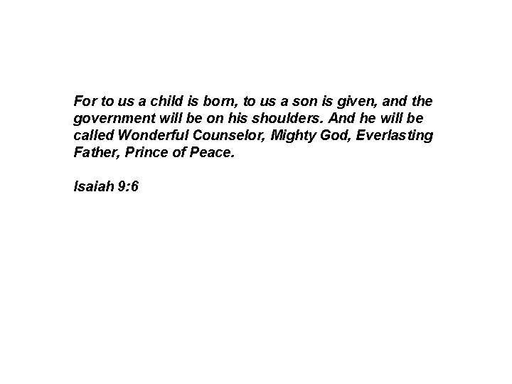 For to us a child is born, to us a son is given, and For to us a child is born, to us a son is given, and