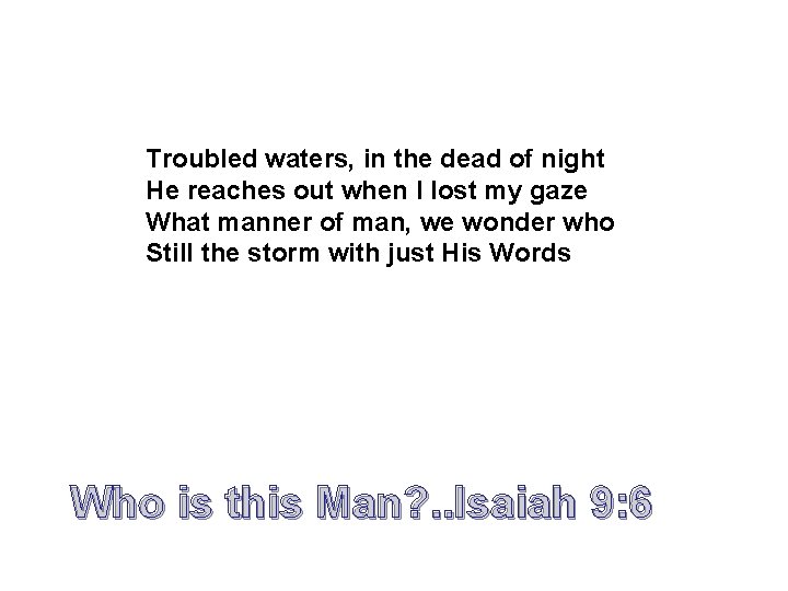 Troubled waters, in the dead of night He reaches out when I lost my Troubled waters, in the dead of night He reaches out when I lost my