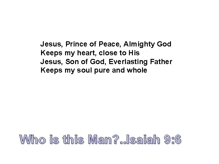 Jesus, Prince of Peace, Almighty God Keeps my heart, close to His Jesus, Son Jesus, Prince of Peace, Almighty God Keeps my heart, close to His Jesus, Son