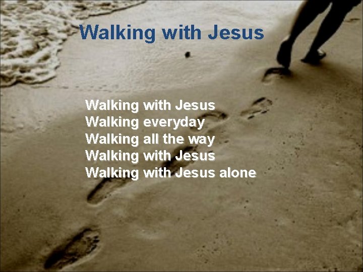 Walking with Jesus Walking everyday Walking all the way Walking with Jesus alone Walking with Jesus Walking everyday Walking all the way Walking with Jesus alone