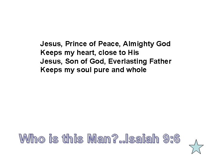 Jesus, Prince of Peace, Almighty God Keeps my heart, close to His Jesus, Son Jesus, Prince of Peace, Almighty God Keeps my heart, close to His Jesus, Son