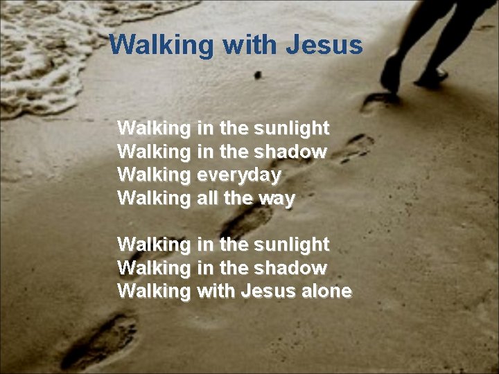 Walking with Jesus Walking in the sunlight Walking in the shadow Walking everyday Walking Walking with Jesus Walking in the sunlight Walking in the shadow Walking everyday Walking