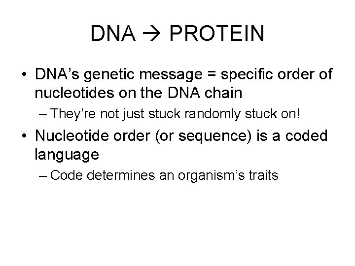 DNA PROTEIN • DNA’s genetic message = specific order of nucleotides on the DNA