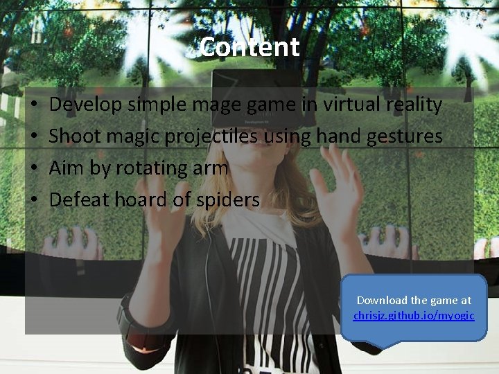 Content • • Develop simple mage game in virtual reality Shoot magic projectiles using
