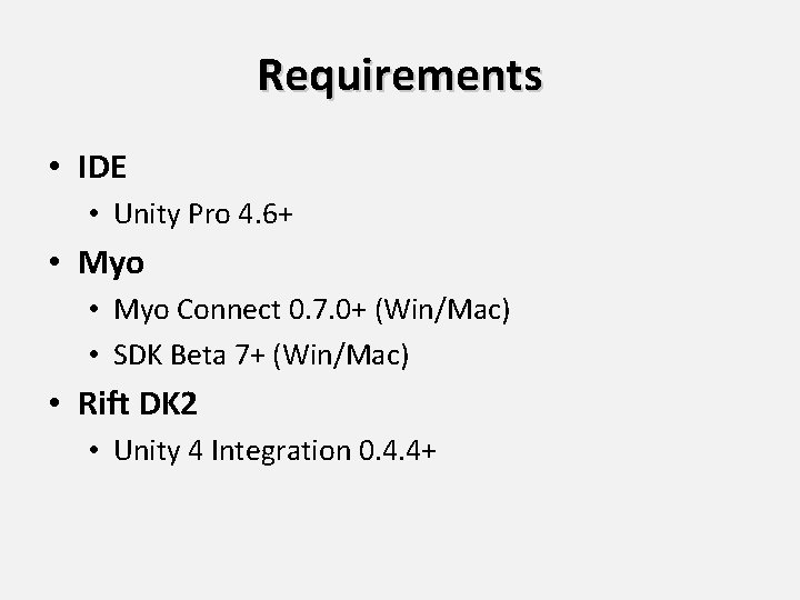 Requirements • IDE • Unity Pro 4. 6+ • Myo Connect 0. 7. 0+